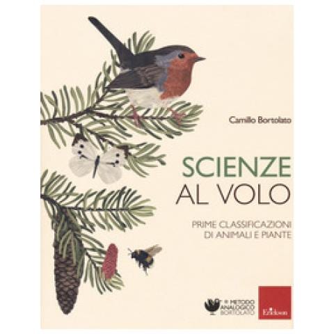 Camillo Bortolato - Scienze Al Volo. Prime Classificazioni Di Animali E Piante - Foto 1