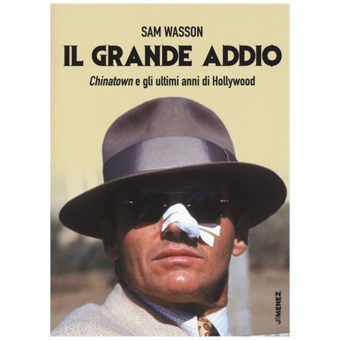 Sam Wasson - Il Grande Addio. Chinatown E Gli Ultimi Anni Di Hollywood - Foto 2