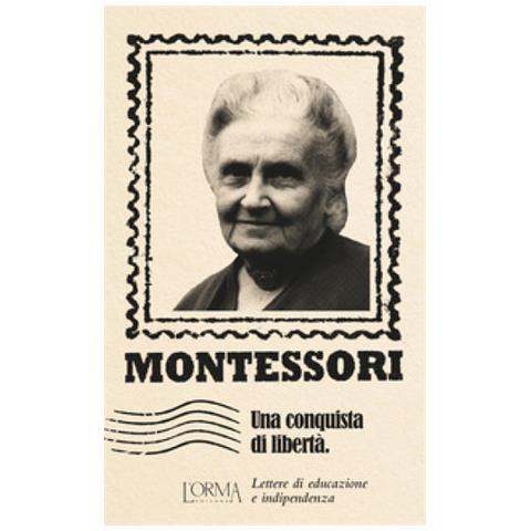 Maria Montessori - Una Conquista Di Libertà. Lettere Di Educazione E Indipendenza - Foto 1