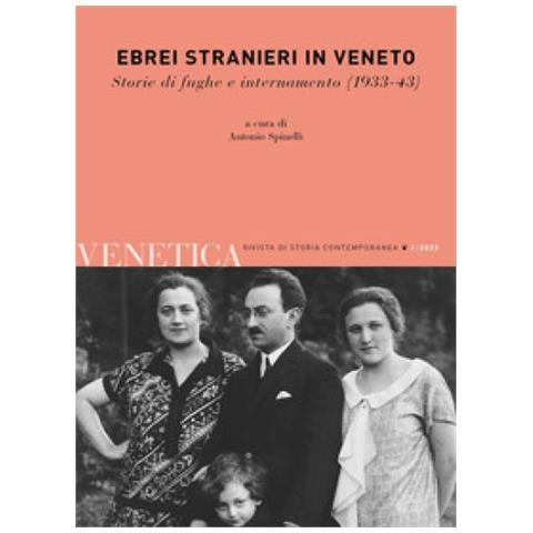 Antonio Spinelli - Venetica. Annuario di storia delle Venezie in età contemporanea (2022). Vol. 2: Ebrei stranieri in Veneto. Storie di fughe e internamento (1933-43) - Foto 1