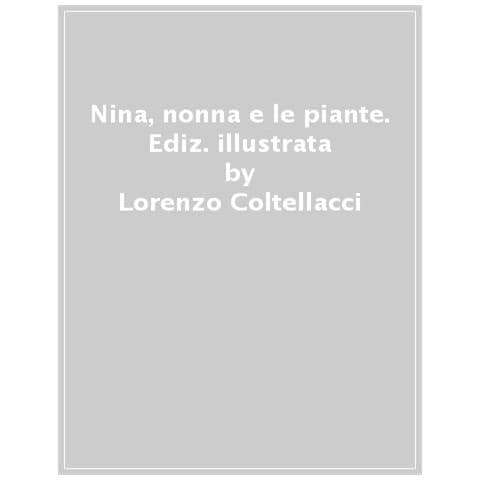 Lorenzo Coltellacci - Nina, Nonna E Le Piante. Ediz. A Colori - Foto 1
