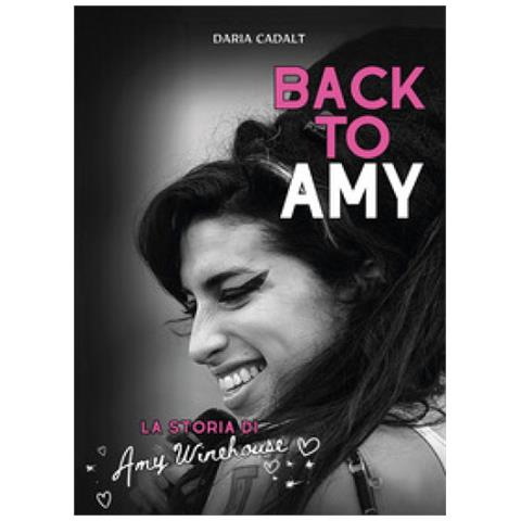 Daria Cadalt - Back To Amy. La Storia Di Amy Winehouse - Foto 1
