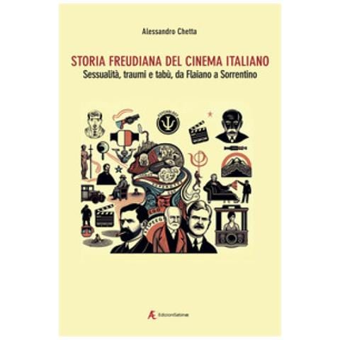 Alessandro Chetta - Storia Freudiana Del Cinema Italiano. Sessualità, Traumi E Tabù, Da Flaiano A Sorrentino - Foto 1