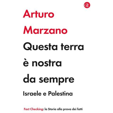 Arturo Marzano - Questa terra è nostra da sempre. Israele e Palestina - Foto 1