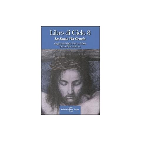 Libro di cielo 8. La santa Via Crucis. Dagli scritti di Luisa Picarreta - Foto 1