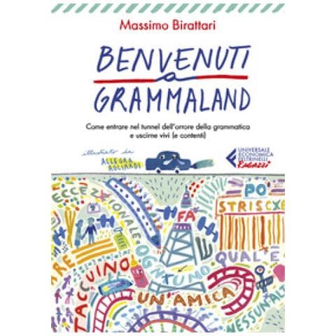 Massimo Birattari - Benvenuti A Grammaland. Come Entrare Nel Tunnel Dell'orrore Della Grammatica E Uscirne Vivi (E Contenti) - Foto 1