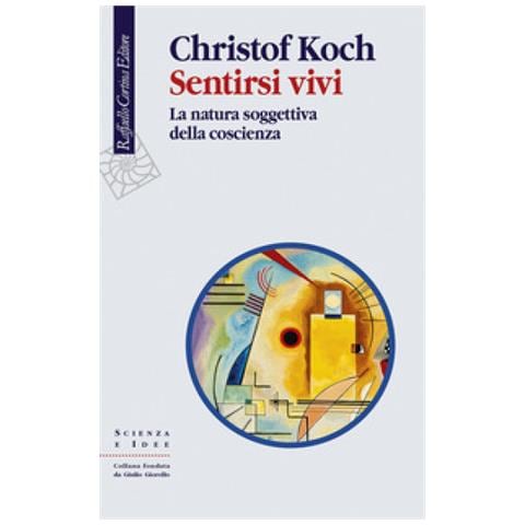 Christof Koch - Sentirsi Vivi. La Natura Soggettiva Della Coscienza - Foto 1