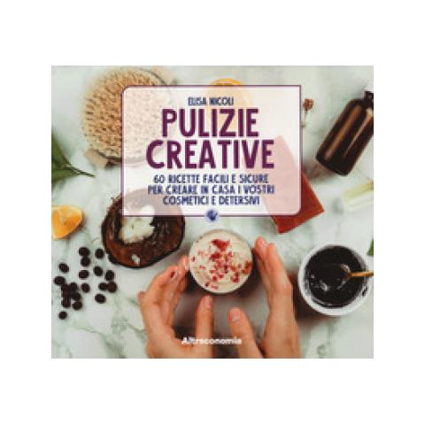 Elisa Nicoli - Pulizie Creative. 60 Ricette Facili E Sicure Per Creare In Casa I Vostri Cosmetici E Detersivi - Foto 1