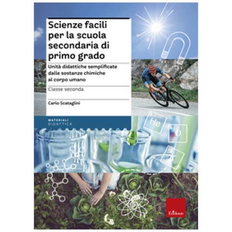 Carlo Scataglini - Scienze Facili Per La Scuola Secondaria Di Primo Grado. Unità Didattiche Semplificate Dalle Sostanze Chimiche Al Corpo Umano. Classe Seconda - Foto 1