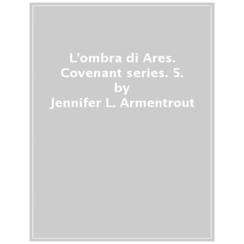 Jennifer L. Armentrout - L'ombra Di Ares. Covenant Series. Vol. 5 - Foto 1