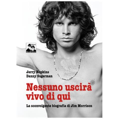 Jerry Hopkins - Nessuno uscirà vivo di qui. La sconvolgente biografia di Jim Morrison - Foto 1