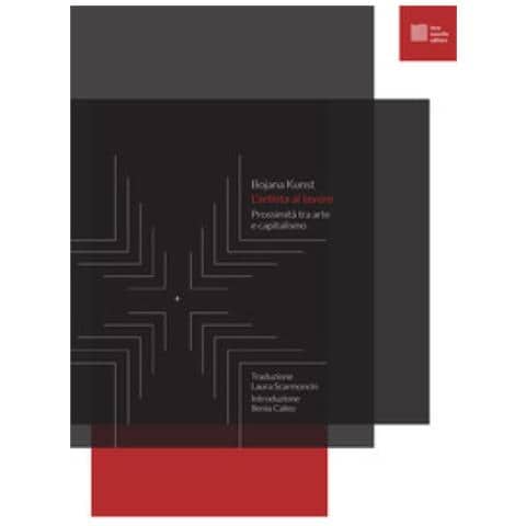 Bojana Kunst - L'artista Al Lavoro. Prossimità Tra Arte E Capitalismo - Foto 1