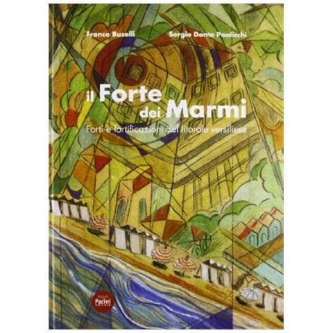 Franco Buselli - Il Forte dei Marmi. Forti e fortificazioni del litorale versiliese - Foto 1