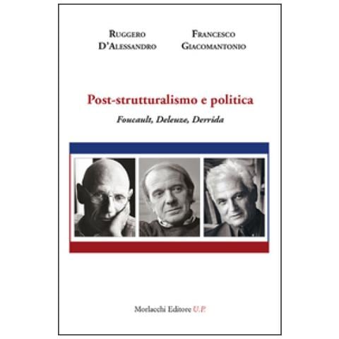Ruggero D'Alessandro - Post-strutturalismo e politica. Foucault, Deleuze, Derrida - Foto 1