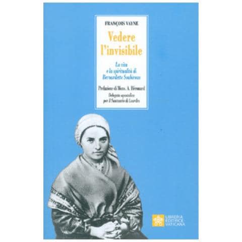Françoise Vayne - Vedere L'invisibile. La Vita E La Spiritualità Di San Bernadette Soubirous - Foto 1
