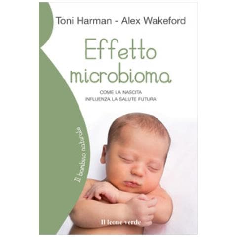 Toni Harman - Effetto microbioma. Come la nascita influenza la salute futura - Foto 2