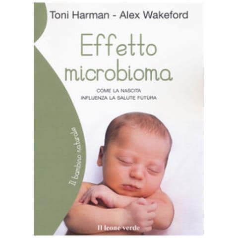 Toni Harman - Effetto microbioma. Come la nascita influenza la salute futura - Foto 1
