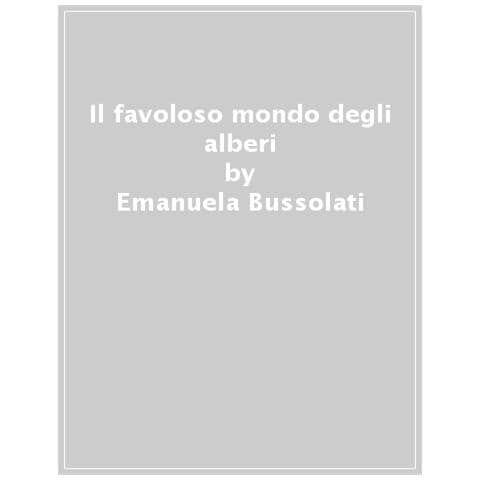 Emanuela Bussolati - Il favoloso mondo degli alberi. Ediz. a colori - Foto 1