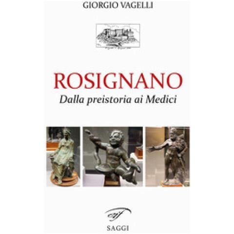 Giorgio Vagelli - Rosignano. Dalla Preistoria Ai Medici - Foto 1