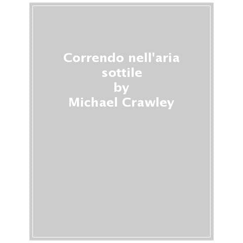 Michael Crawley - Correndo Nell'aria Sottile. Magia E Saggezza Dei Corridori Degli Altipiani Etiopi - Foto 1