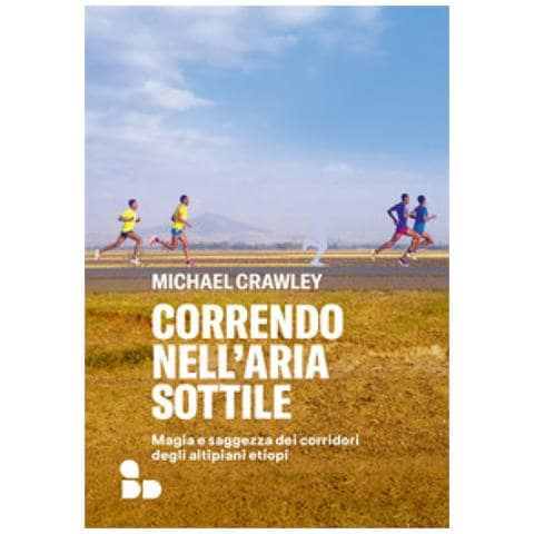 Michael Crawley - Correndo Nell'aria Sottile. Magia E Saggezza Dei Corridori Degli Altipiani Etiopi - Foto 2