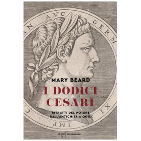 Mary Beard - I Dodici Cesari. Ritratti Del Potere Dall'antichità Ad Oggi - Foto 1