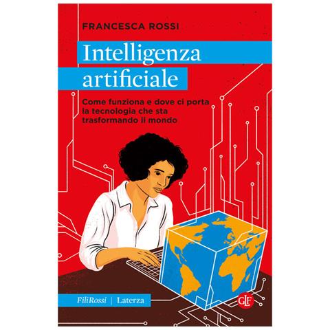 Francesca Rossi - Intelligenza artificiale. Come funziona e dove ci porta la tecnologia che sta trasformando il mondo - Foto 1