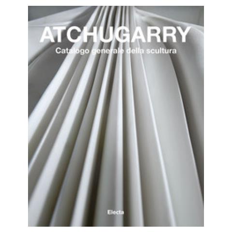 Carlo Pirovano - Atchugarry. Catalogo generale della scultura. Ediz. a colori. Vol. 3: 2014-2018 - Foto 1