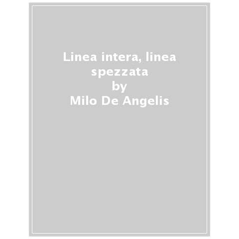 Milo De Angelis - Linea Intera, Linea Spezzata - Foto 1