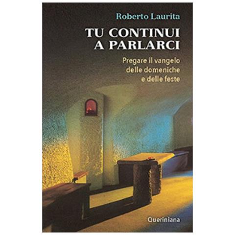 Roberto Laurita - Tu Continui A Parlarci. Pregare Il Vangelo Delle Domeniche E Delle Feste - Foto 1