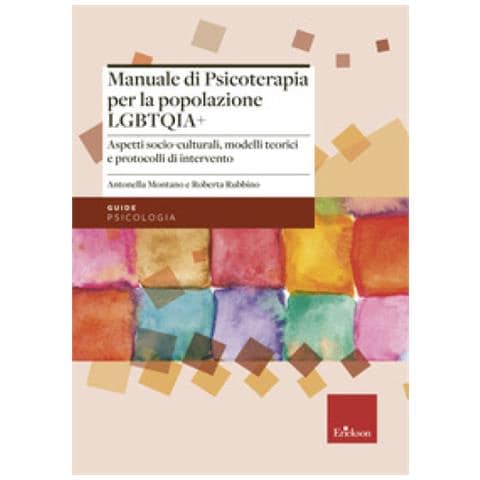 Antonella Montano - Manuale di psicoterapia per la popolazione LGBTQIA+. Aspetti socio-culturali, modelli teorici e protocolli di intervento - Foto 1