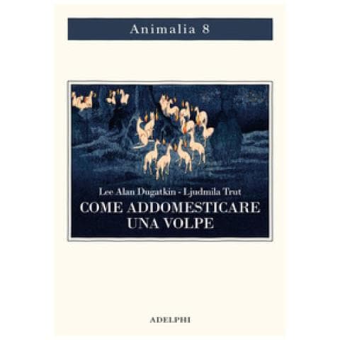 Lee Alan Dugatkin, Lyudmila Trut - Come Addomesticare Una Volpe (e Farla Diventare Un Cane). Scienziati Visionari E Una Fiaba Siberiana Sull'evoluzione Accelerata - Foto 1