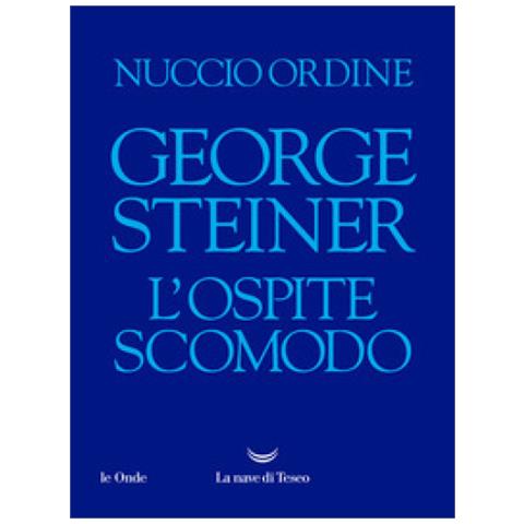 Nuccio Ordine - George Steiner. L'ospite Scomodo - Foto 1