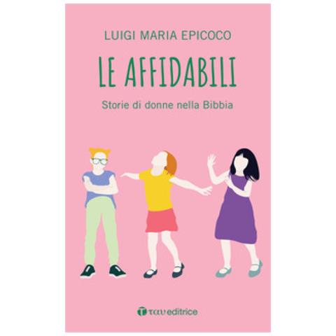 Luigi Maria Epicoco - Le Affidabili. Storie Di Donne Nella Bibbia - Foto 1