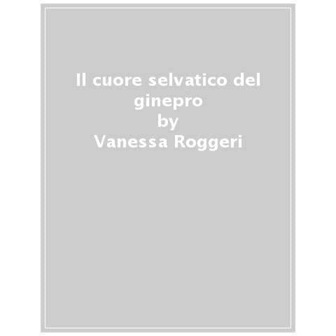 Vanessa Roggeri - Il Cuore Selvatico Del Ginepro - Foto 1