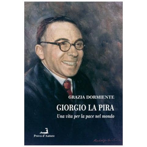 Grazia Dormiente - Giorgio La Pira. Una Vita Per La Pace Nel Mondo - Foto 1