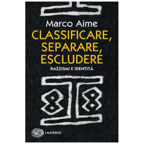 Marco Aime - Classificare, Separare, Escludere. Razzismi E Identità - Foto 1