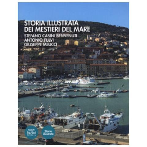 Stefano Casini Benvenuti - Storia illustrata dei mestieri del mare. Ediz. illustrata - Foto 1