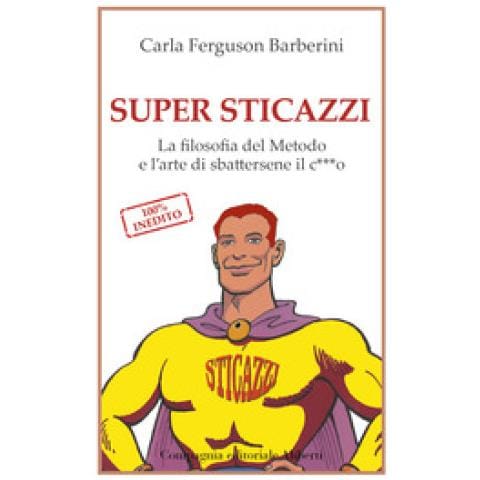 Carla Ferguson Barberini - Super Sticazzi. La Filosofia Del Metodo E L'arte Di Sbattersene Il C***o - Foto 2