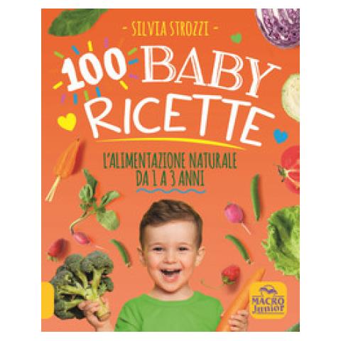 Silvia Strozzi - 100 baby ricette. L'alimentazione naturale da 1 ai 3 anni - Foto 1