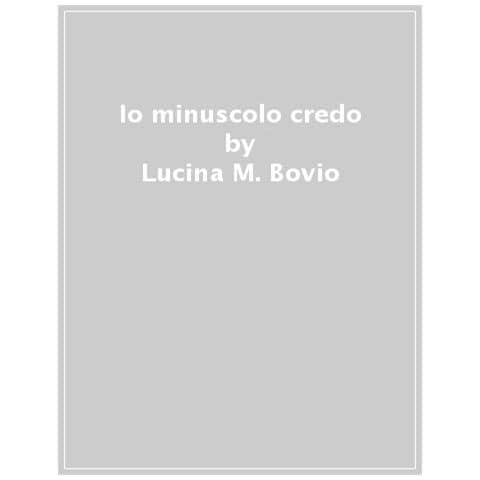 Lucina M. Bovio - Io minuscolo credo - Foto 1