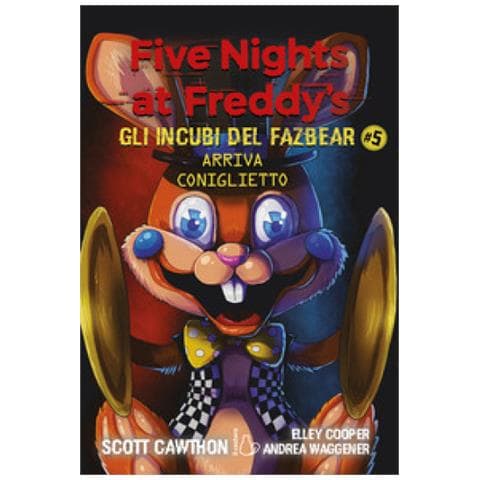 Scott Cawthon, Elley Cooper, Andrea Waggener - Arriva Coniglietto. Five Nights At Freddy's. Gli Incubi Del Fazbear. 5. - Foto 1
