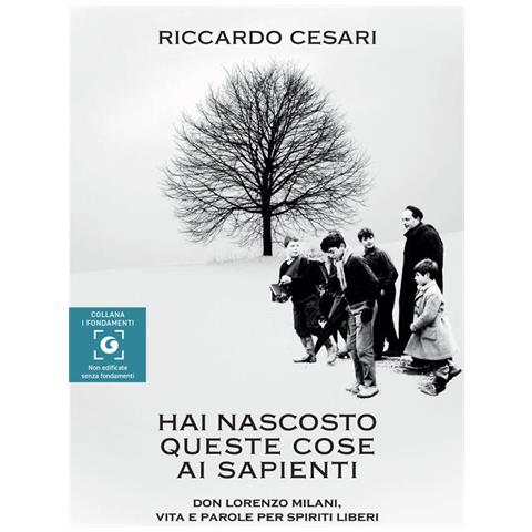 Riccardo Cesari - Hai Nascosto Queste Cose Ai Sapienti. Don Lorenzo Milani, Vita E Parole Per Spiriti Liberi - Foto 2