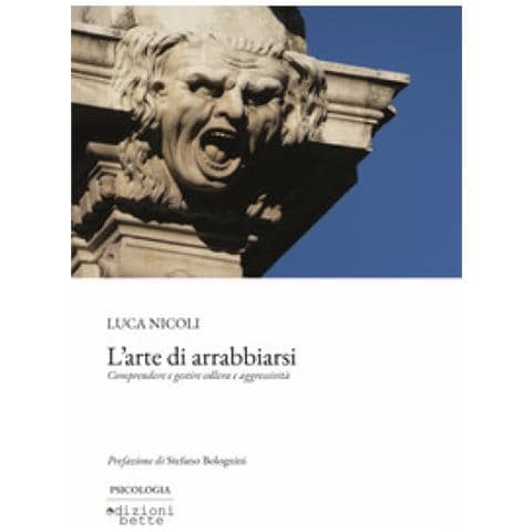Luca Nicoli - L'arte Di Arrabbiarsi. Comprendere E Gestire Collera E Aggressività - Foto 1