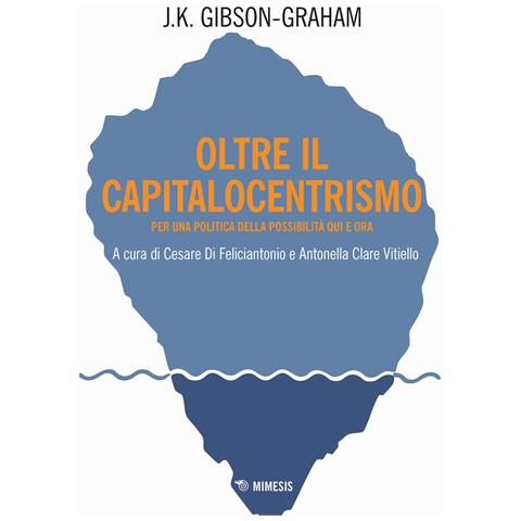 J. K. Gibson-Graham - Oltre il capitalocentrismo. Per una politica della possibilità qui e ora - Foto 1