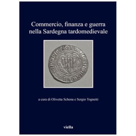 Sergio Tognetti - Commercio, finanza e guerra nella Sardegna tardomedievale - Foto 1