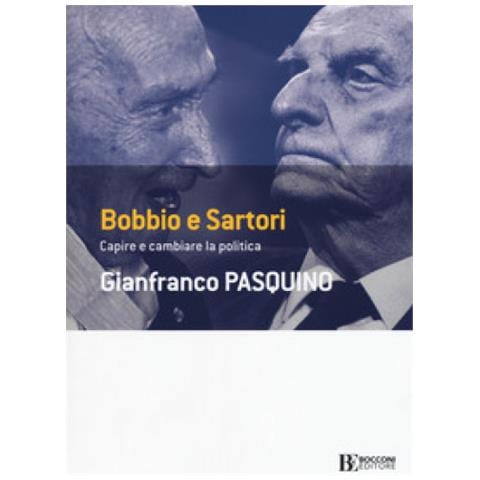 Gianfranco Pasquino - Bobbio E Sartori. Capire E Cambiare La Politica - Foto 1