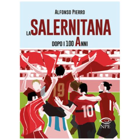 Alfonso Pierro - La Salernitana Prima Dei 100 Anni - Foto 1