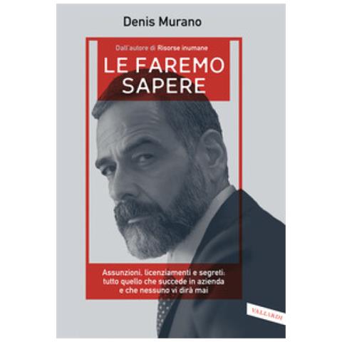 Denis Murano - Le Faremo Sapere. Assunzioni, Licenziamenti E Segreti: Tutto Quello Che Succede In Azienda E Che Nessuno Vi Dirà Mai - Foto 1