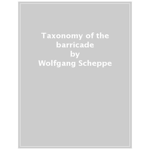 Wolfgang Scheppe - Taxonomy Of The Barricade. Image Acts Of Political Authority In Paris, May 1968. Ediz. Illustrata - Foto 1